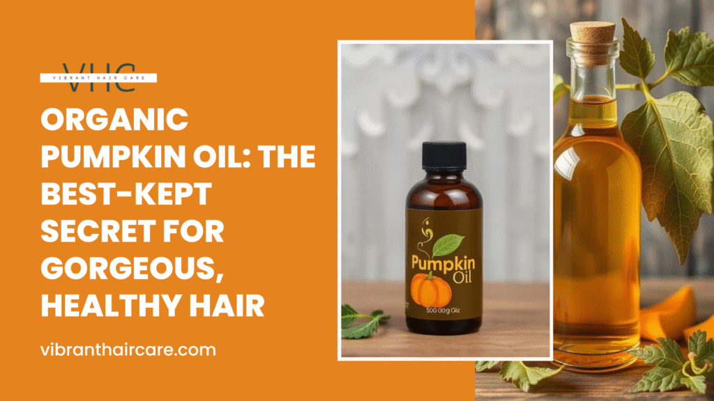 Organic Pumpkin Oil: The Best-Kept Secret for Gorgeous, Healthy Hair