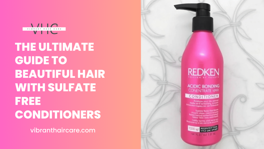 The Ultimate Guide To Beautiful Hair With Sulfate Free Conditioners