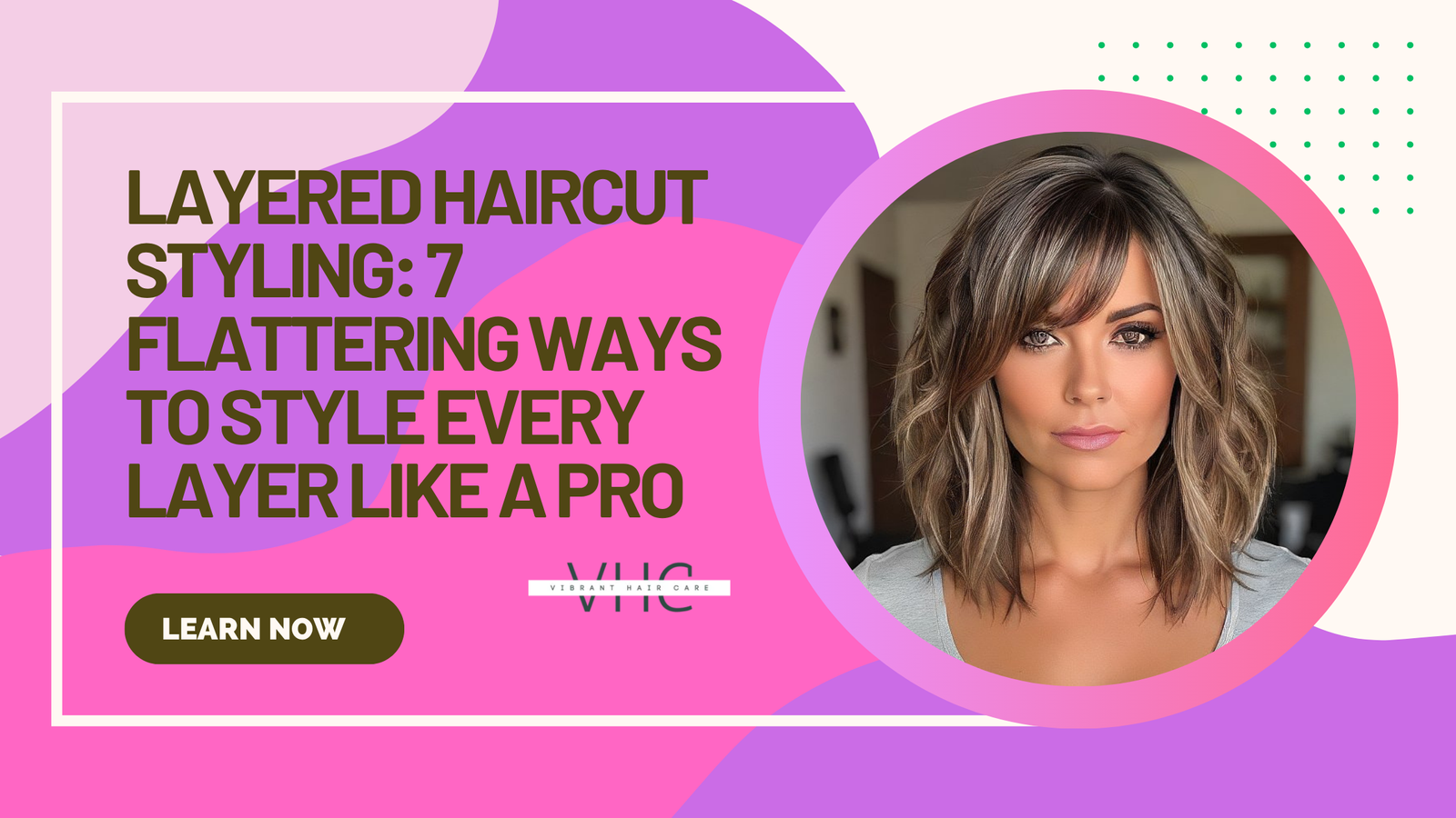 Layered Haircut Styling: 7 Flattering Ways to Style Every Layer Like a Pro